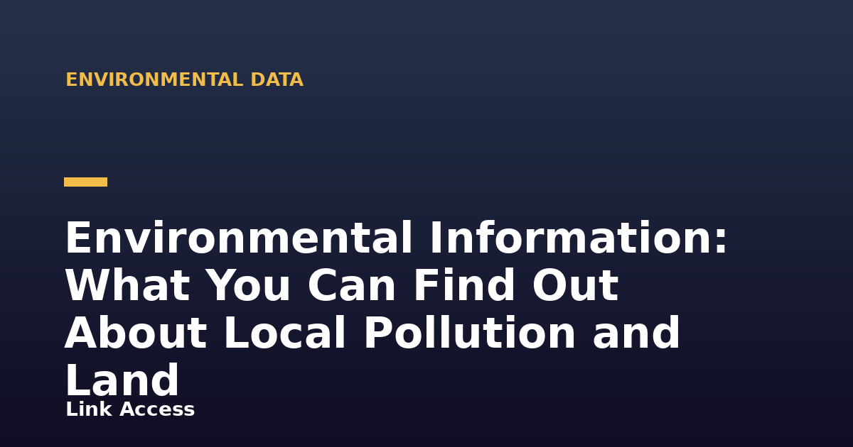 Environmental Information: What You Can Find Out About Local Pollution and Land